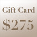 Gift Card – $275